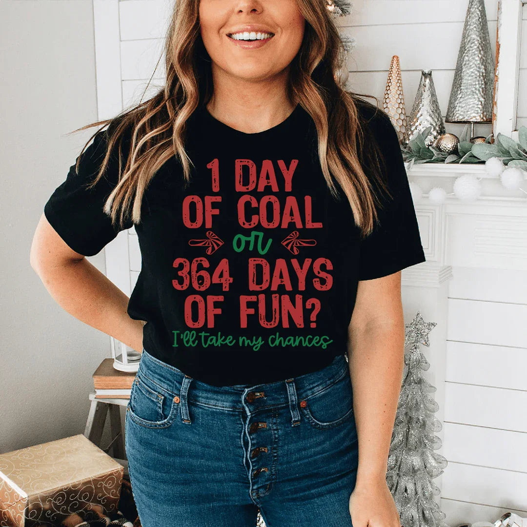 1 Day Of Coal Or 364 Days Of Fun Tee
