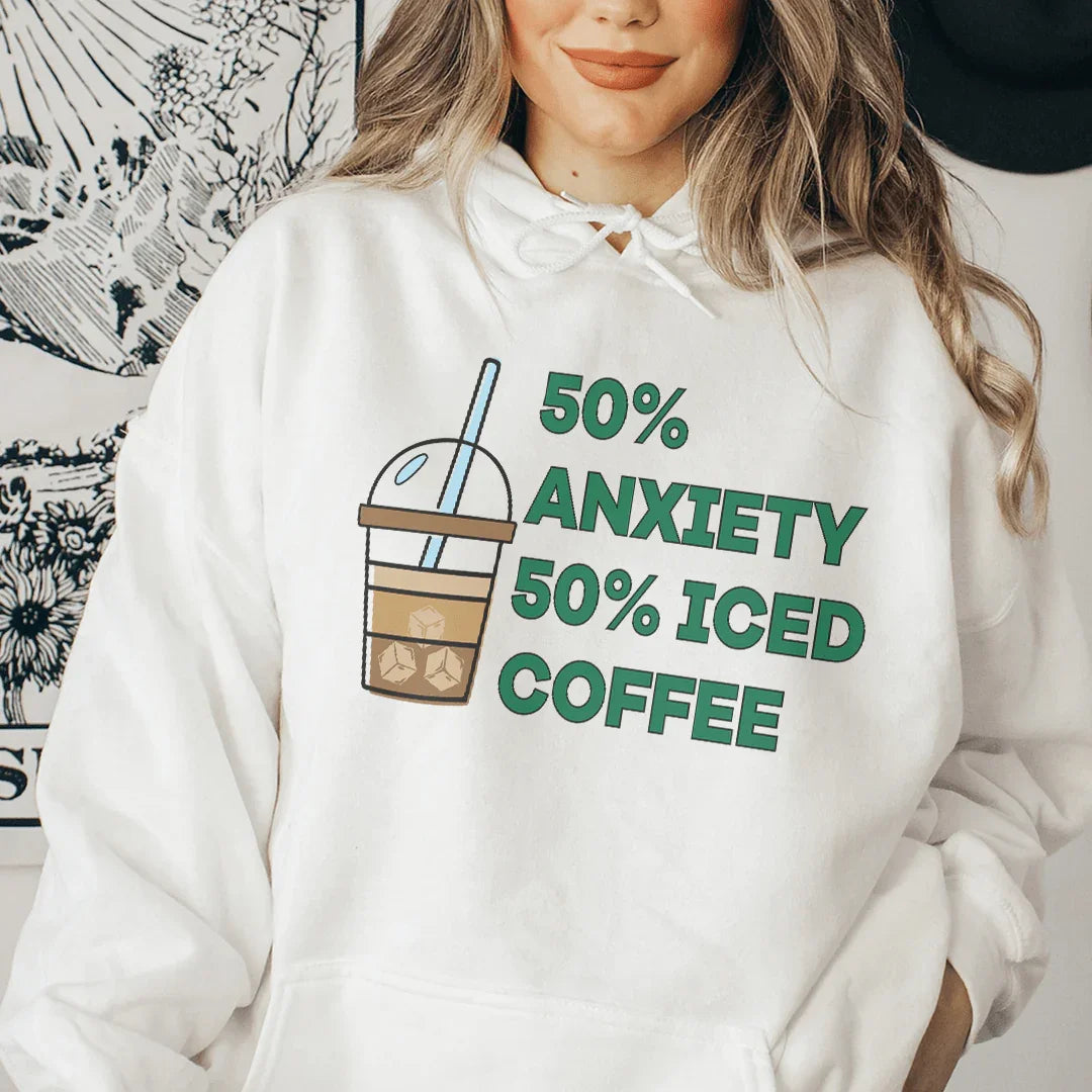 50% Anxiety 50% Iced Coffee Hoodie Sweatshirt