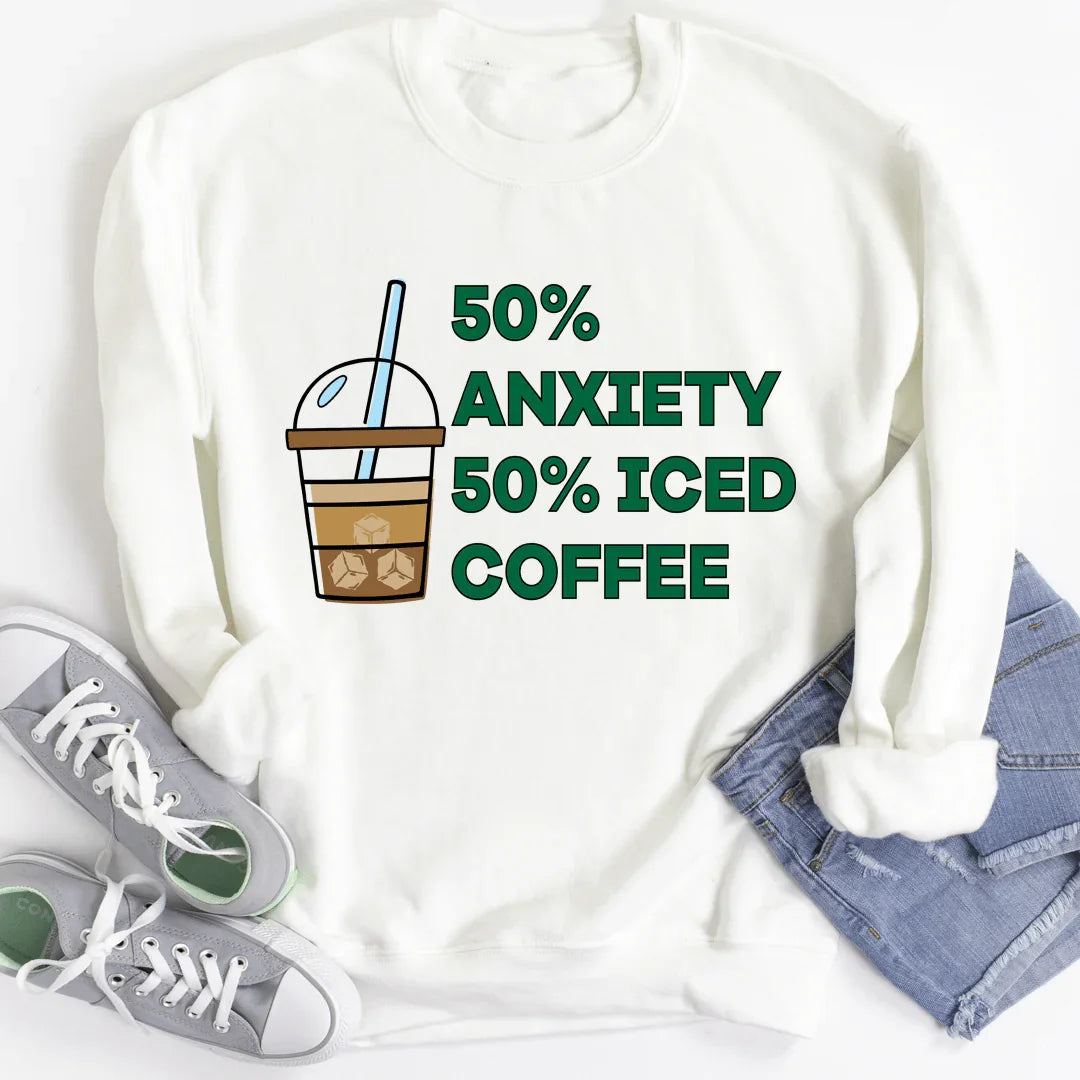 50% Anxiety 50% Iced Coffee Sweatshirt