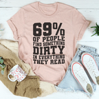 69% Of People Find Something Dirty In Everything They Read Tee