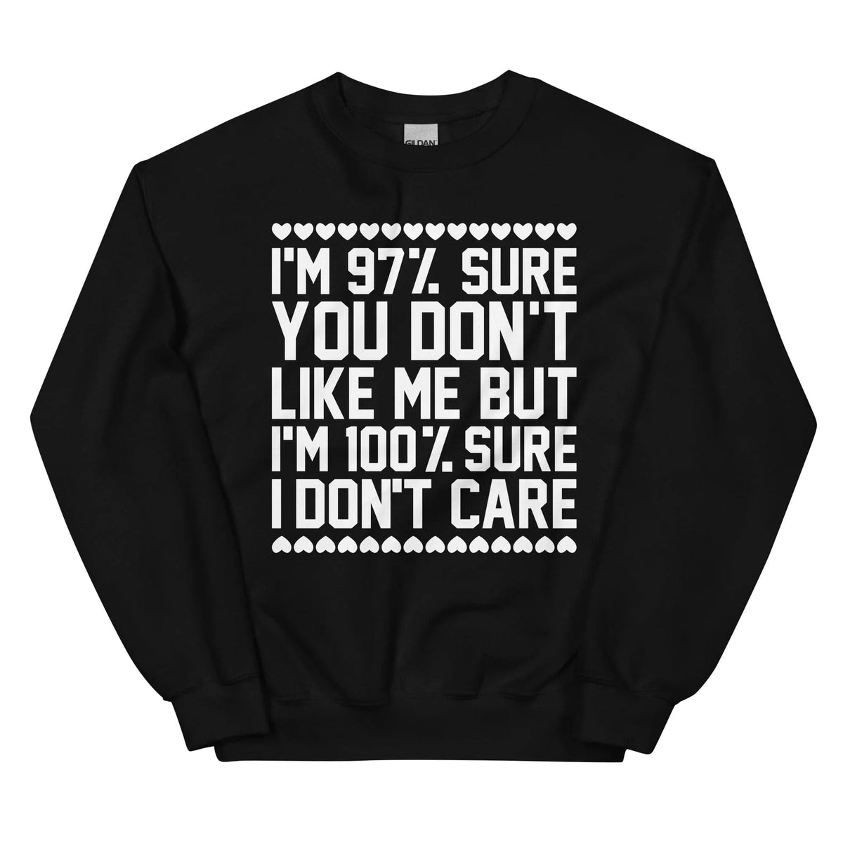 97% Sure You Don't Like Me But 100% Sure I Don't Care Sweatshirt