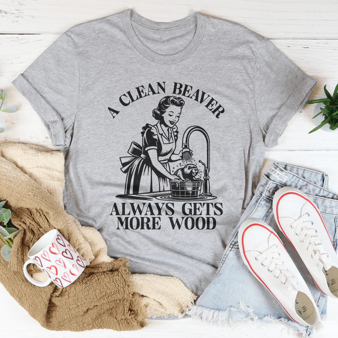 A Clean Beaver Always Gets More Wood Tee