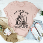 A Clean Beaver Always Gets More Wood Tee