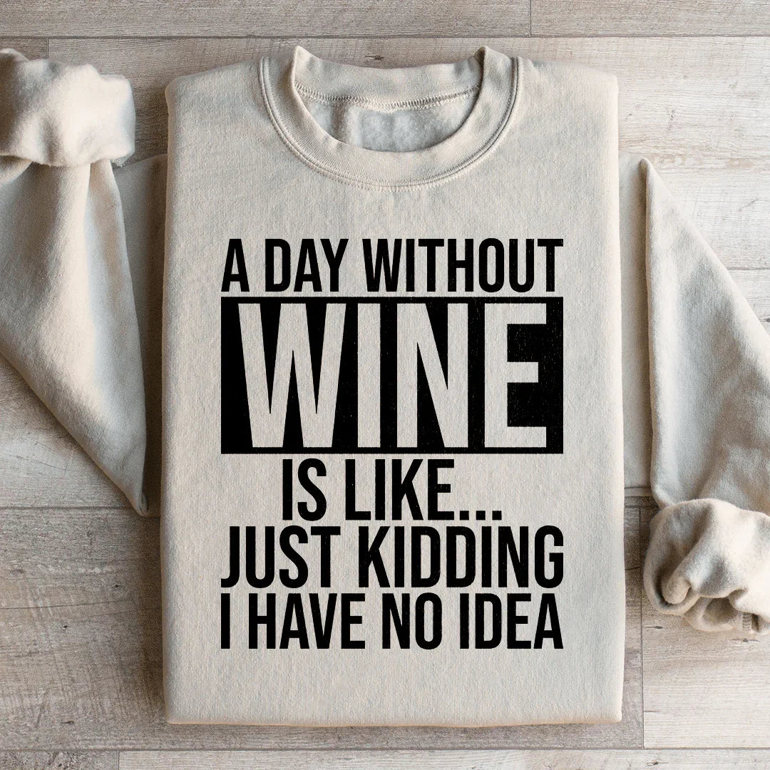 A Day Without Wine Sweatshirt