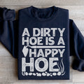 A Dirty Hoe Is A Happy Hoe Sweatshirt