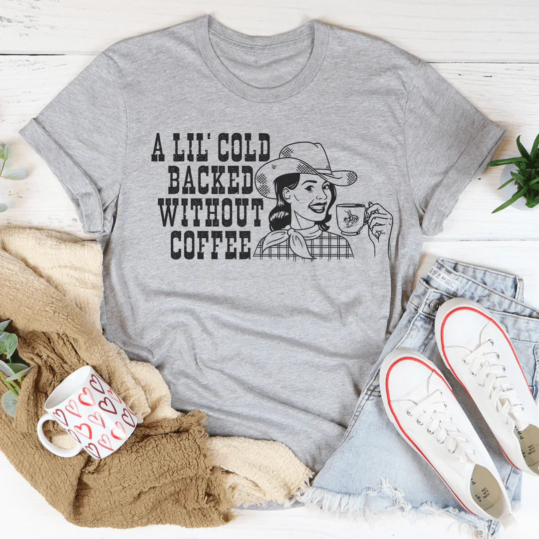 A Lil' Cold Backed Without Coffee Tee