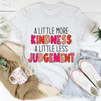 A Little More Kindness A Little Less Judgement Tee