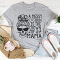 A Messy Bun Is The Crown Of A Mama Tee