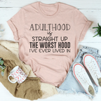 Adulthood Is Straight Up The Worst Hood I've Ever Lived In Tee