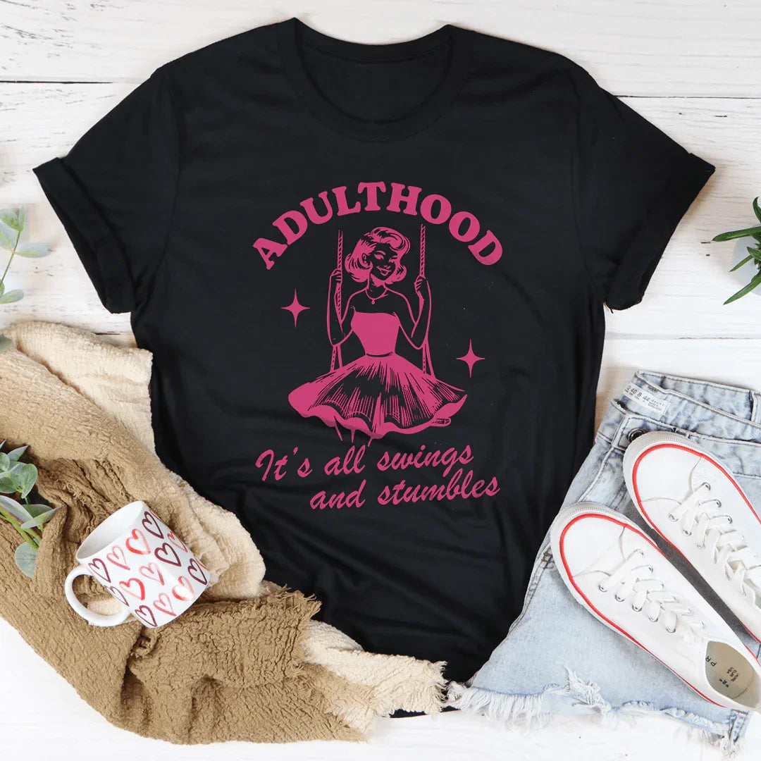Adulthood It's All Swings And Stumbles Tee