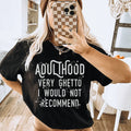Adulthood Very Ghetto I Would Not Recommend Tee