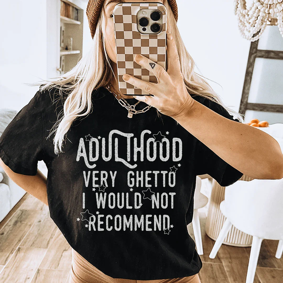 Adulthood Very Ghetto I Would Not Recommend Tee