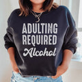 Adulting Requires Alcohol Sweatshirt