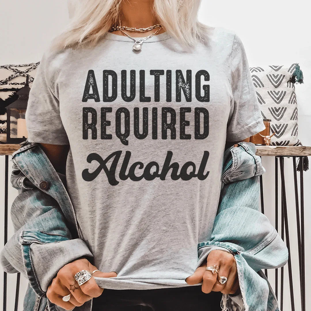 Adulting Requires Alcohol Tee