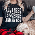 All I Need Is Coffee And My Dog Tee