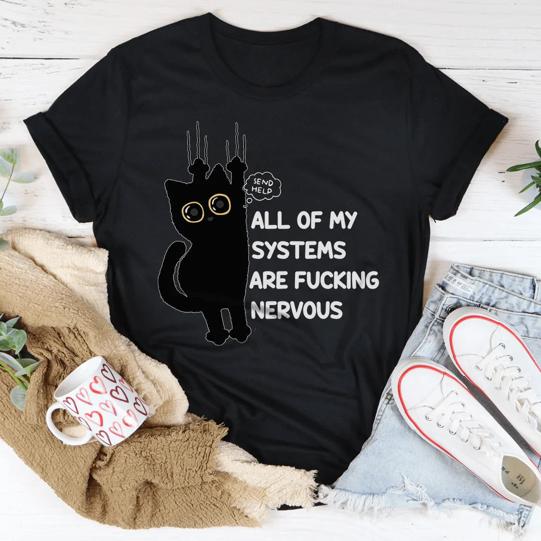 All Of My Systems Are F-cking Nervous Tee