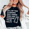 All Of The Flavors Out There And You Choose To Be Salty Tee
