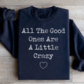 All The Good Ones Are A Little Crazy Sweatshirt