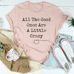 All The Good Ones Are A Little Crazy Tee