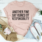 Another Fine Day Ruined By Responsibility Tee