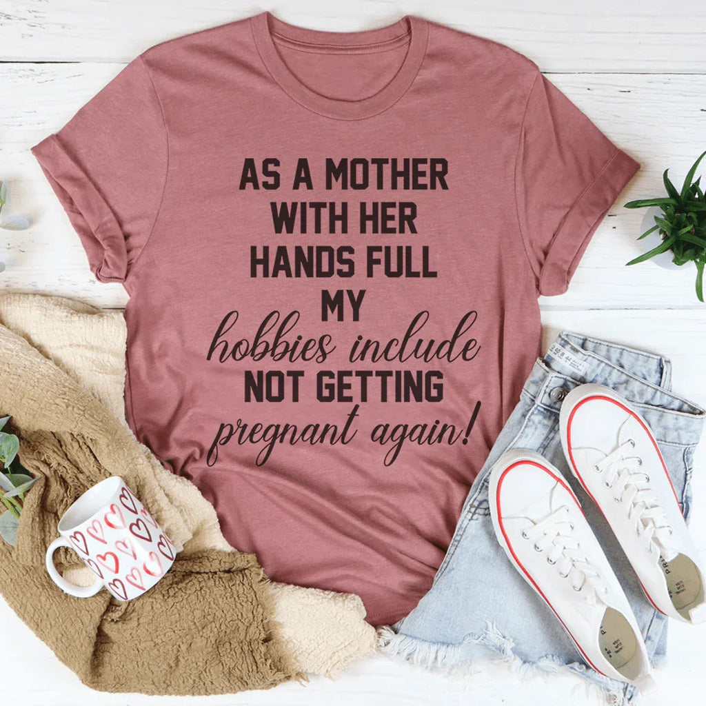 As A Mother With Her Hands Full Tee