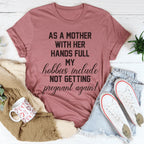 As A Mother With Her Hands Full Tee