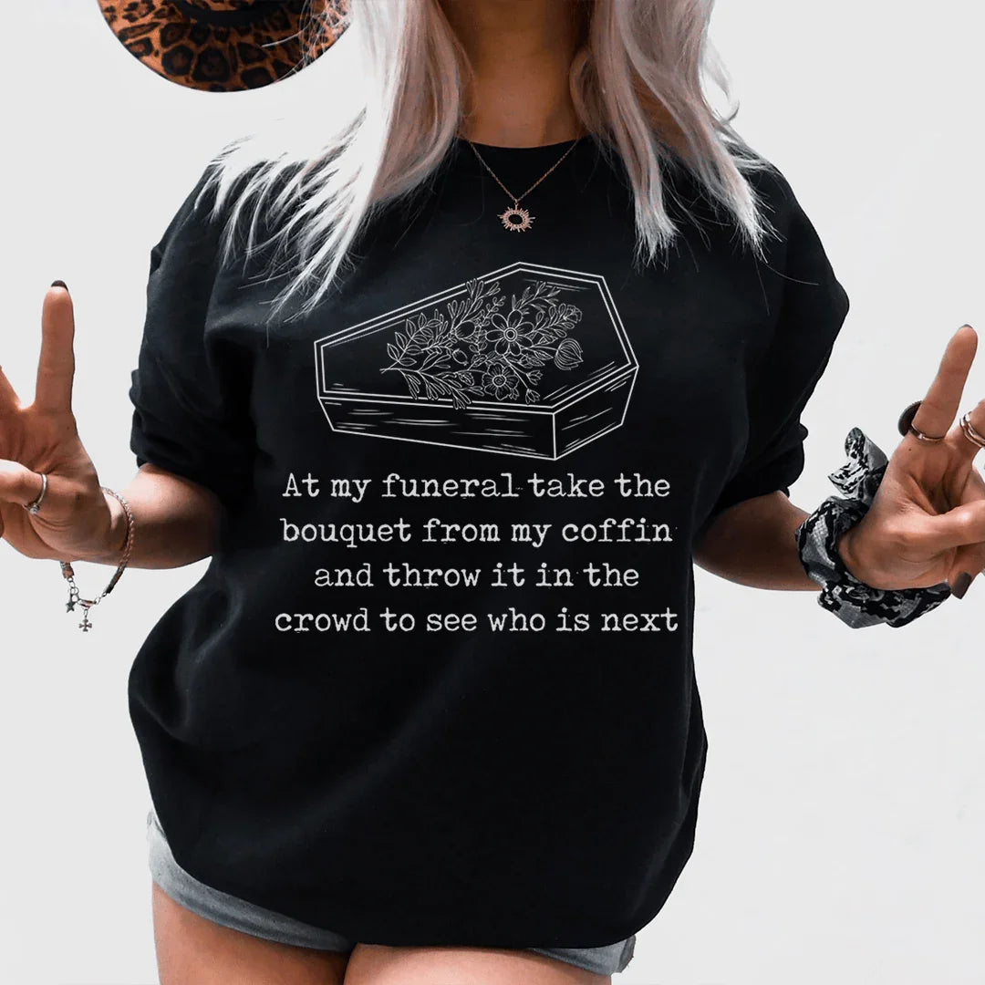At My Funeral Take The Bouquet Off My Coffin Tee