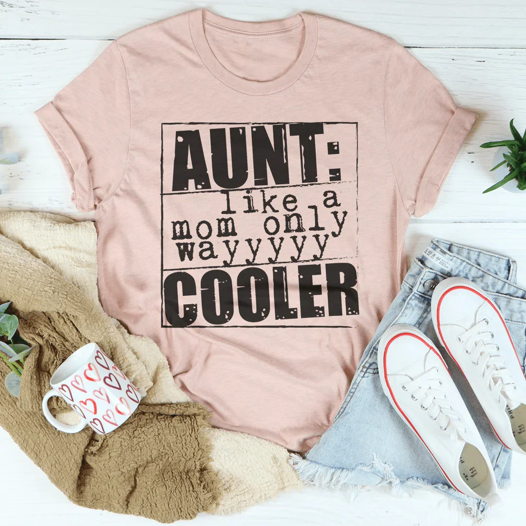 Aunt Like A Mom Only Cooler Tee