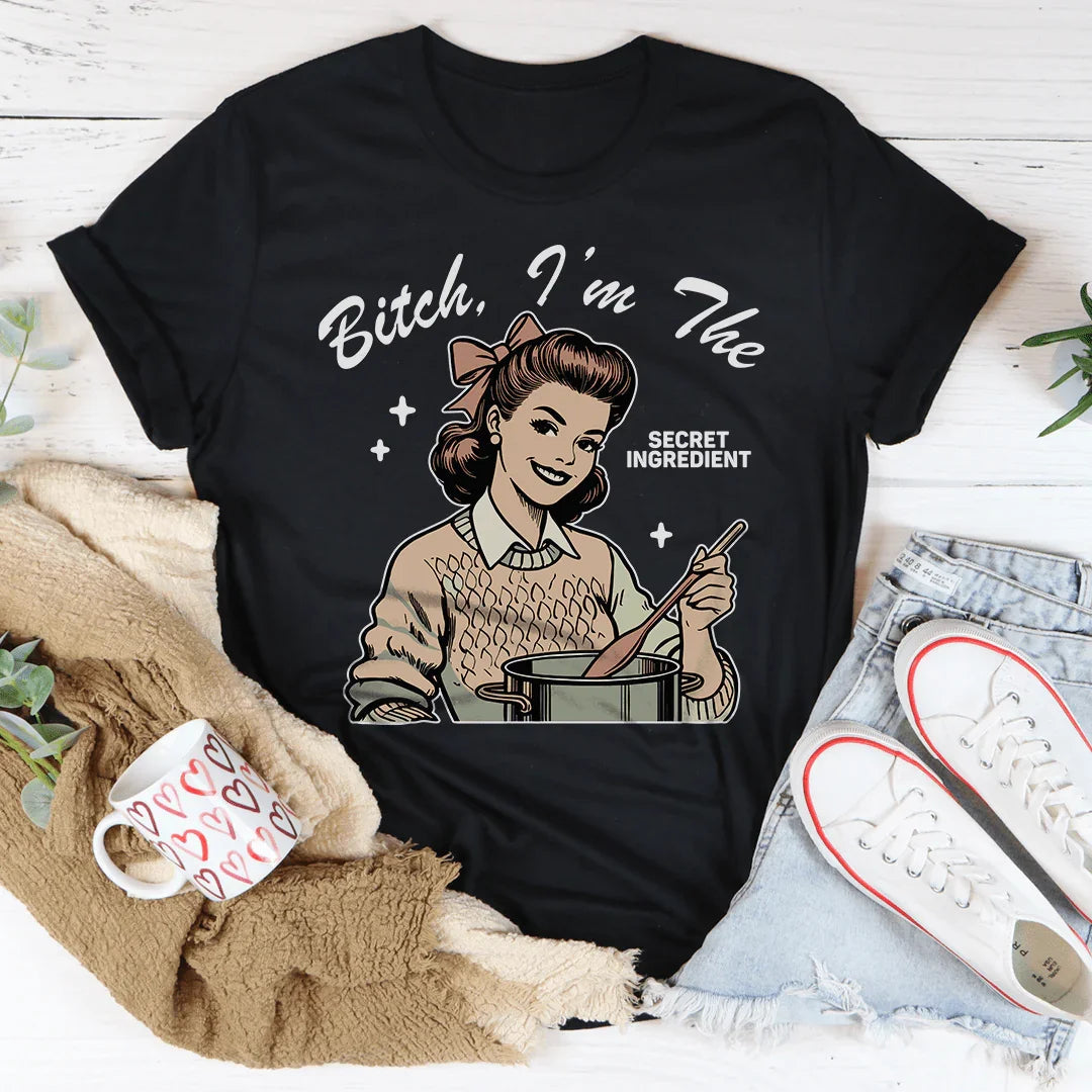 B-tch I’m The Secret Ingredient Tee