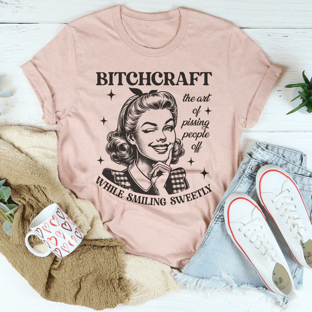 B-tchcraft The Art Of Pissing People Off While Smiling Sweetly Tee