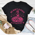 Be Soft And Kind But Take No Shit Tee