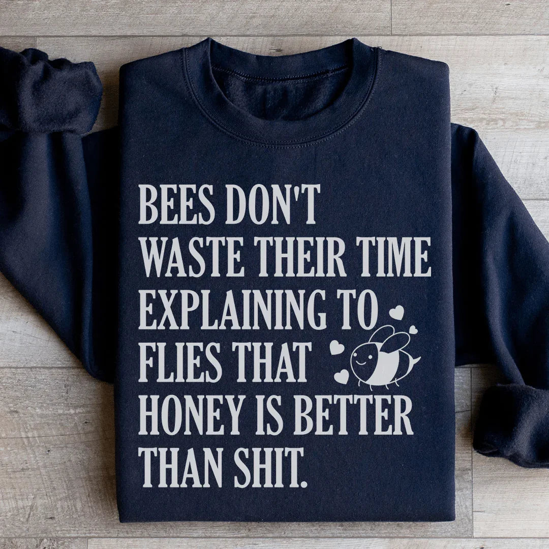 Bees Don't Waste Their Time Sweatshirt
