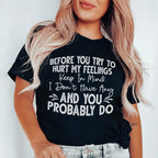Before You Try To Hurt My Feelings Tee
