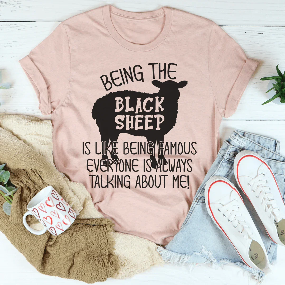 Being The Black Sheep Is Like Being Famous Tee