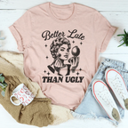 Better Late Than Ugly Tee