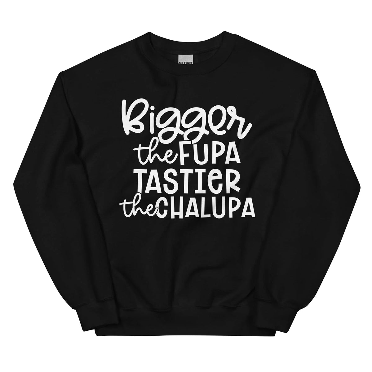 Bigger The Fupa Tastier The Chalupa Sweatshirt