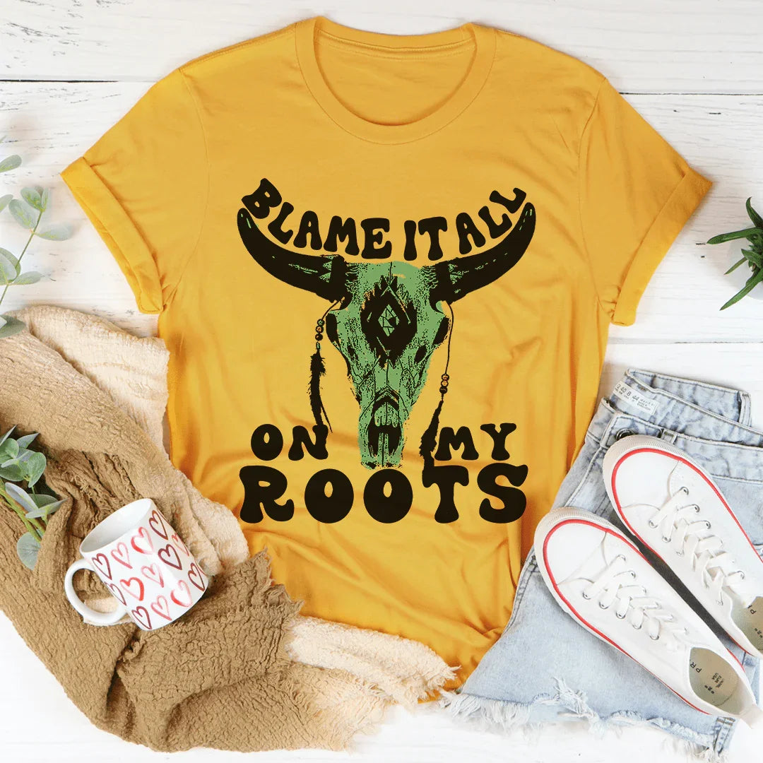 Blame It All On My Roots Tee