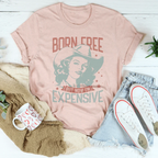 Born Free But Now I'm Expensive Tee