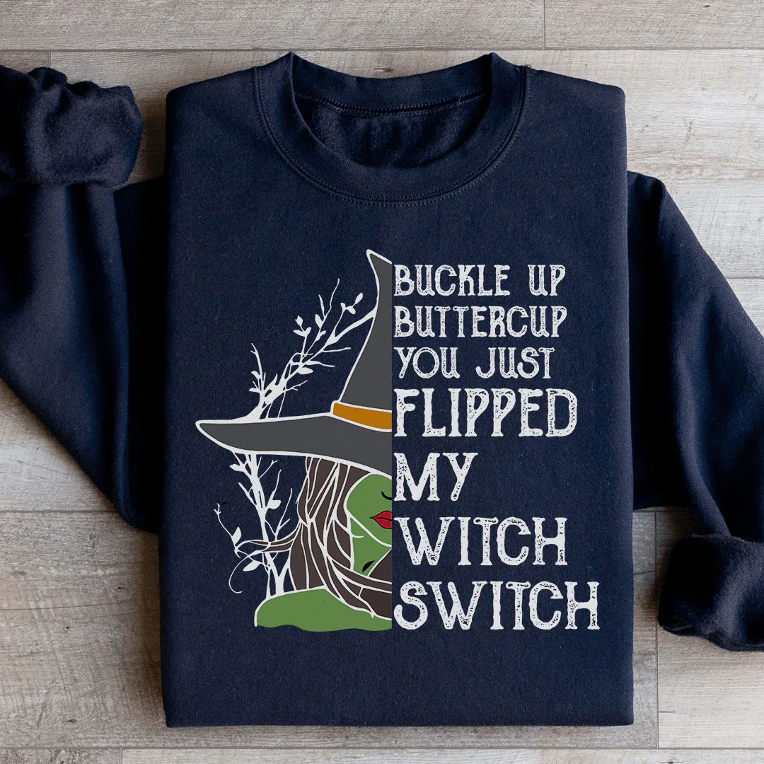 Buckle Up Buttercup You Just Flipped My Witch Switch Sweatshirt