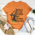 Buckle Up Buttercup You Just Flipped My Witch Switch Tee