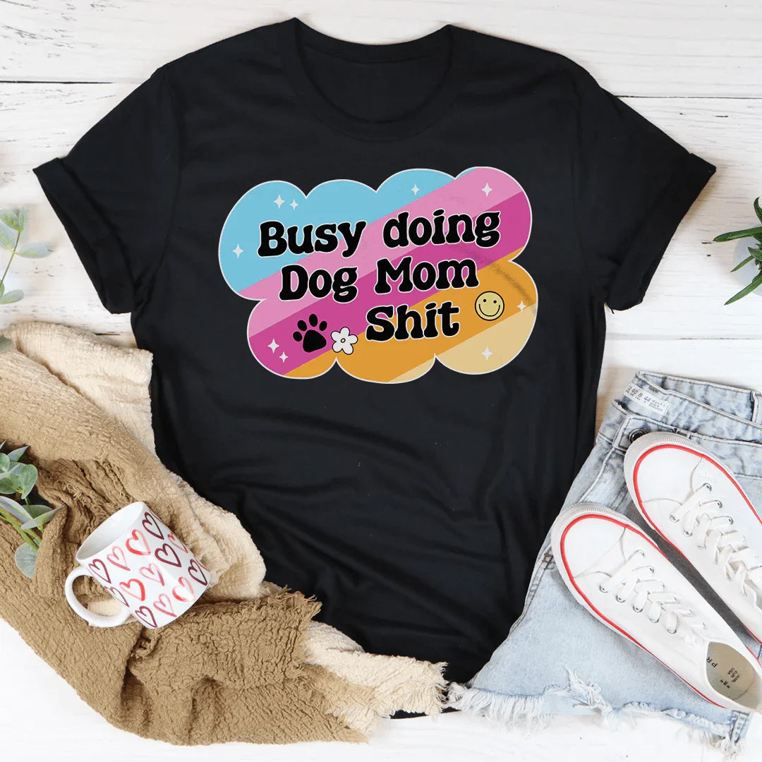 Busy Doing Dog Mom S-it Tee