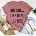 But Still Like Dust I'll Rise Tee