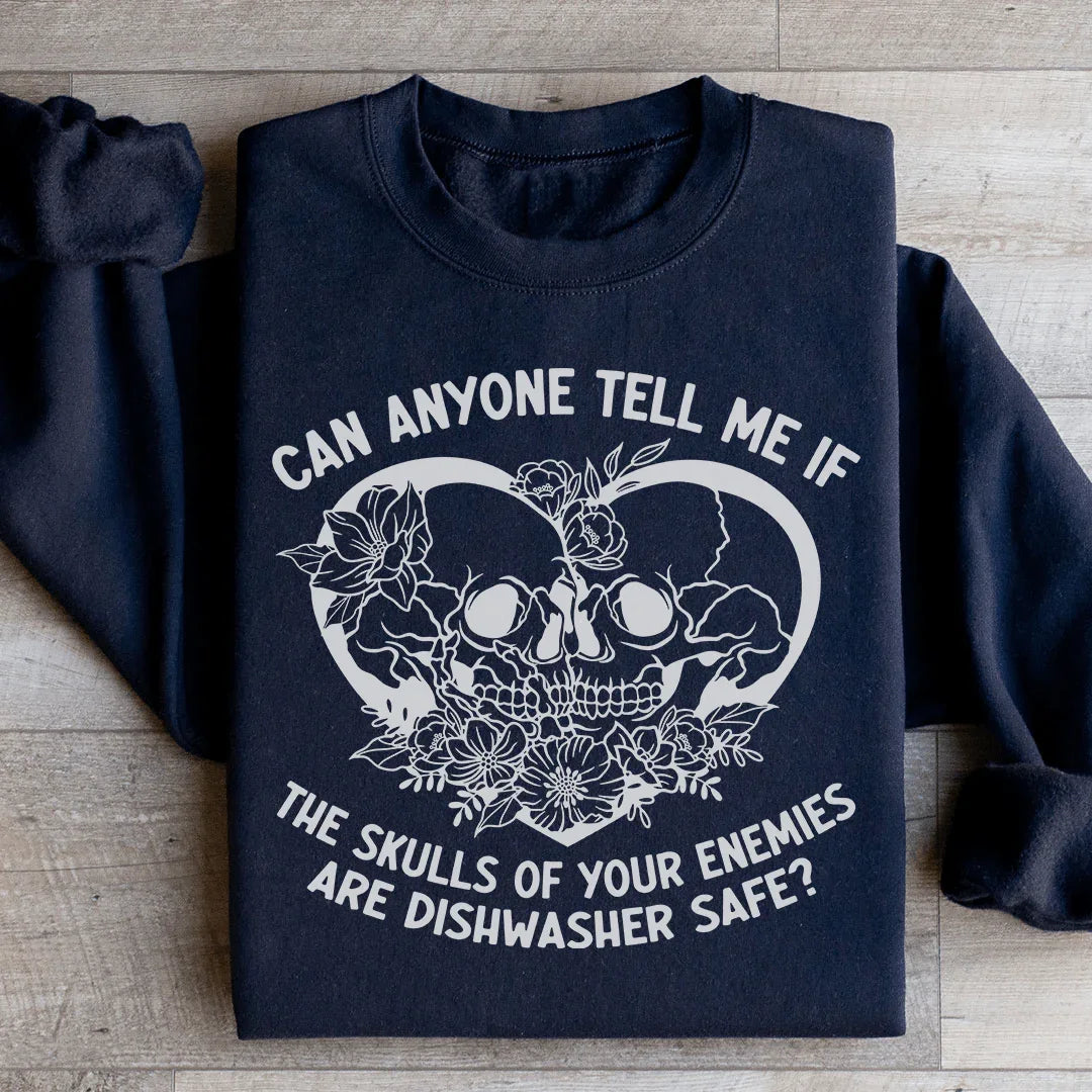 Can Anyone Tell Me If The Skulls Of Your Enemies Are dishwasher Safe Sweatshirt