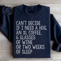 Can't Decide If I Need A Hug An XL Coffee 6 Glasses Of Wine Sweatshirt