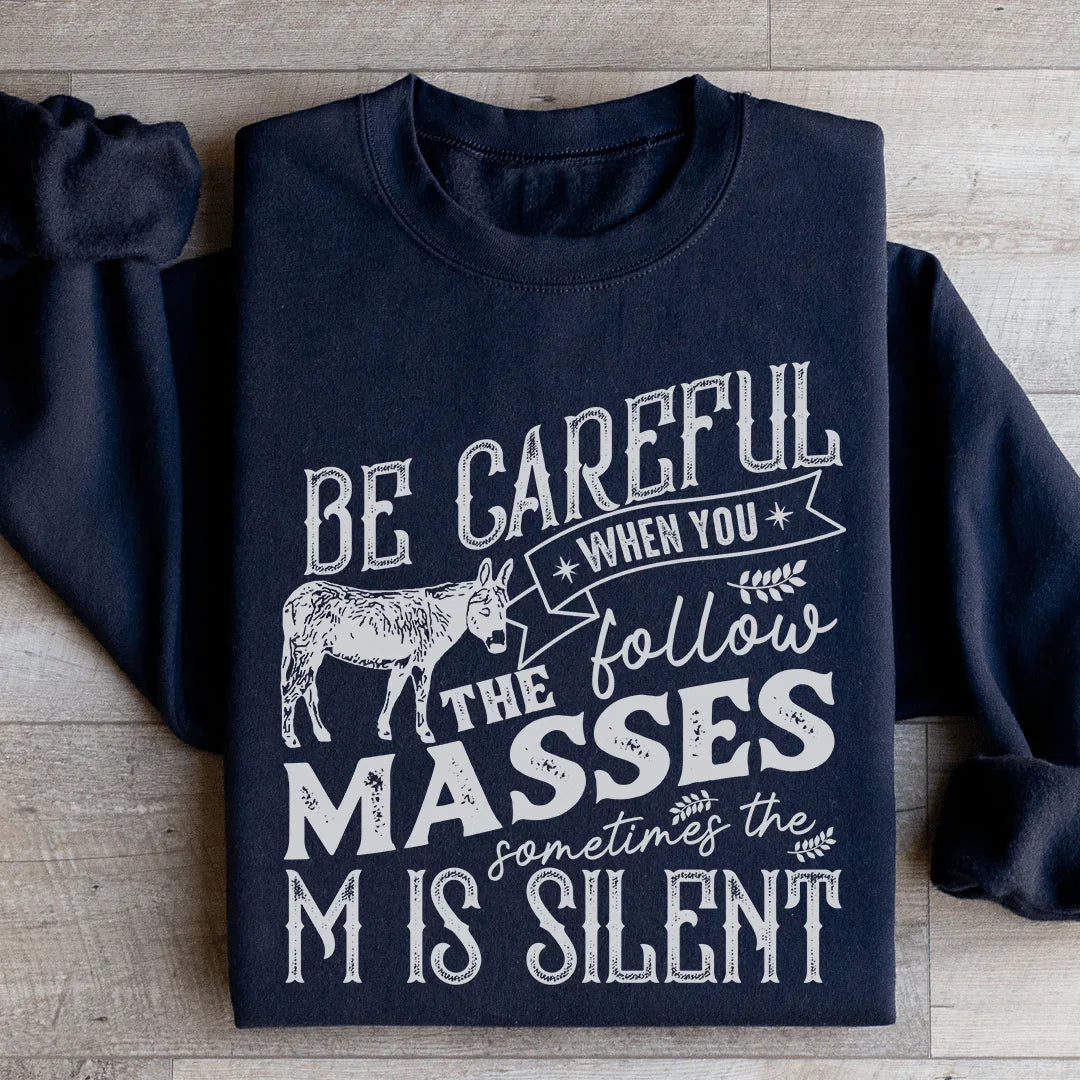 Careful When You Follow The Masses Sweatshirt