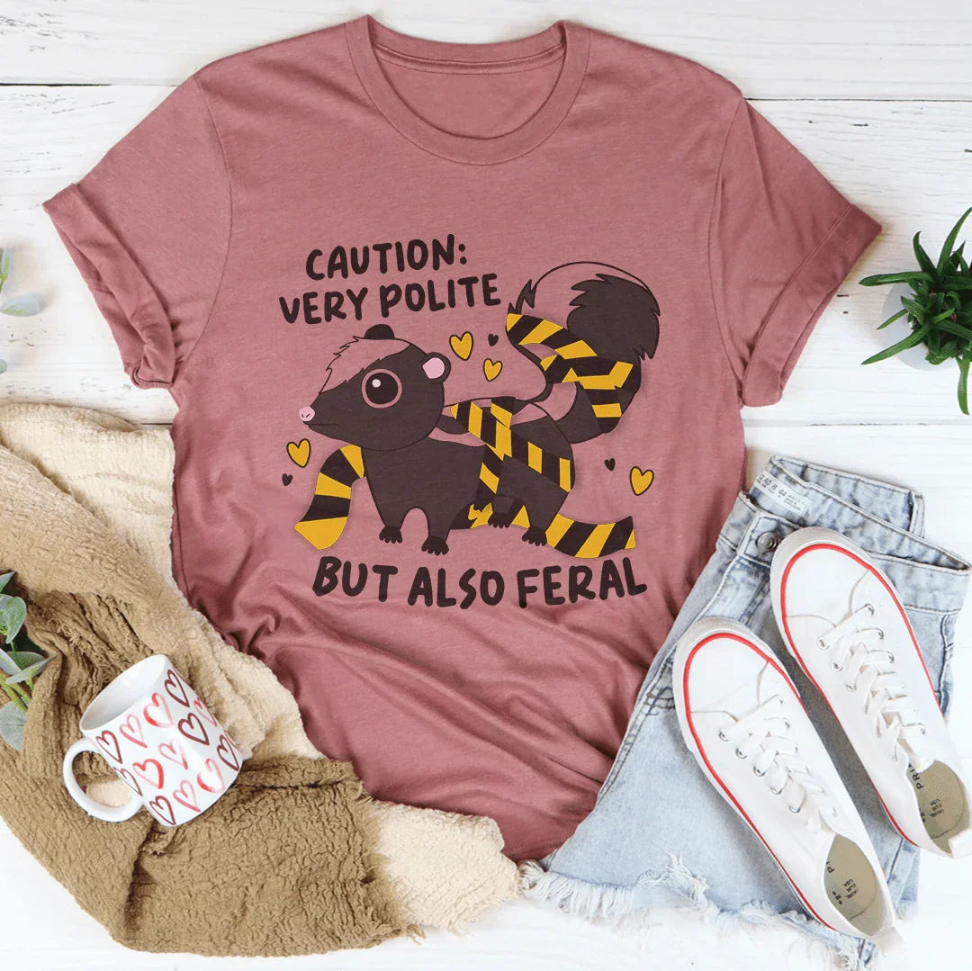 Caution Very Polite But Also Feral Tee