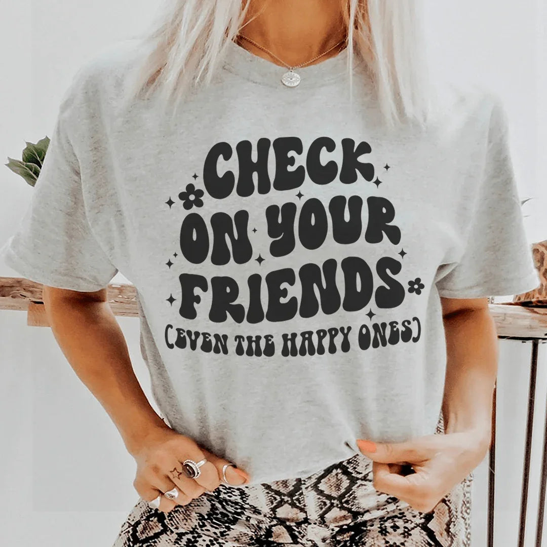 Check On Your Friends Even The Happy Ones Tee