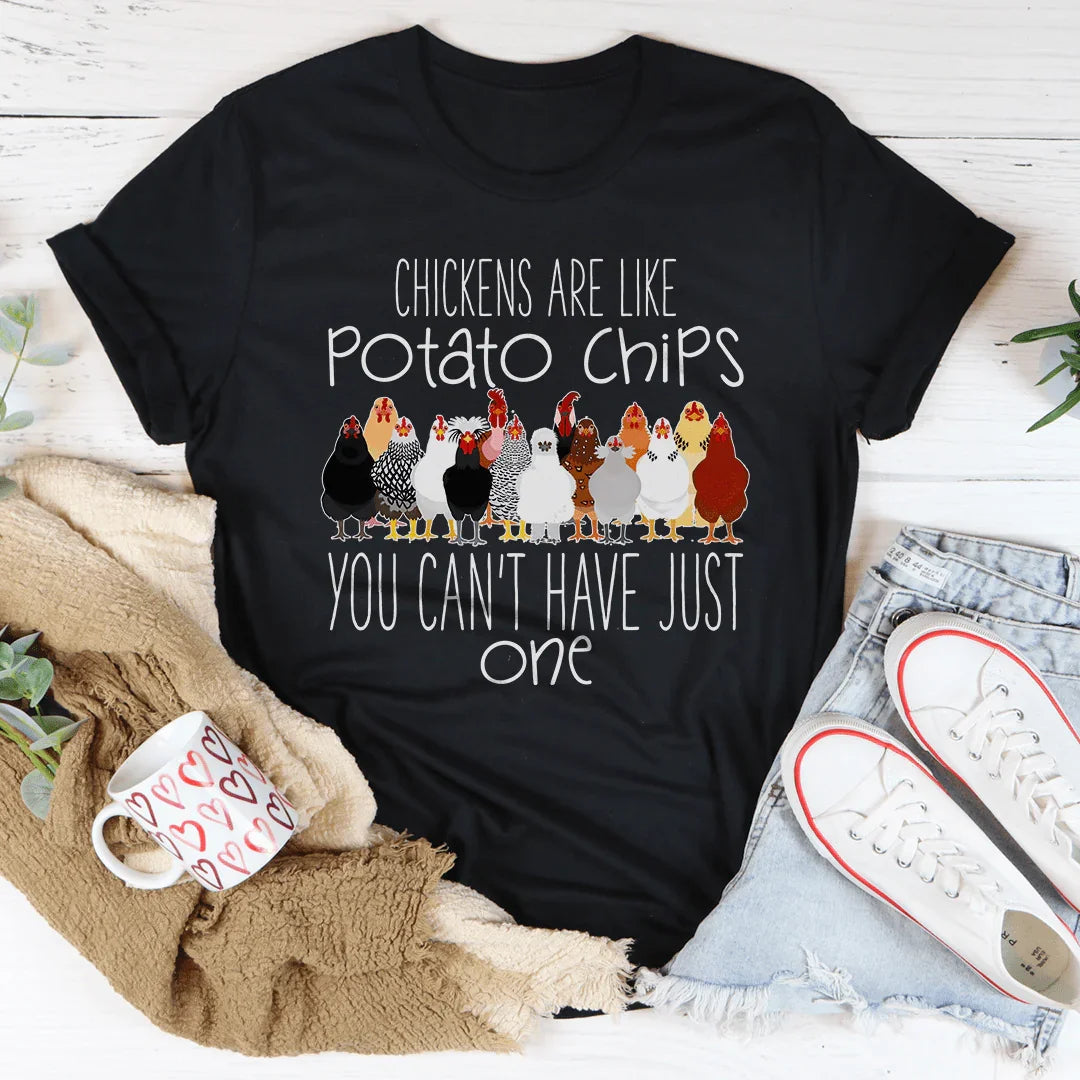 Chickens Are Like Potato Chips You Cant' Have Just One Tee