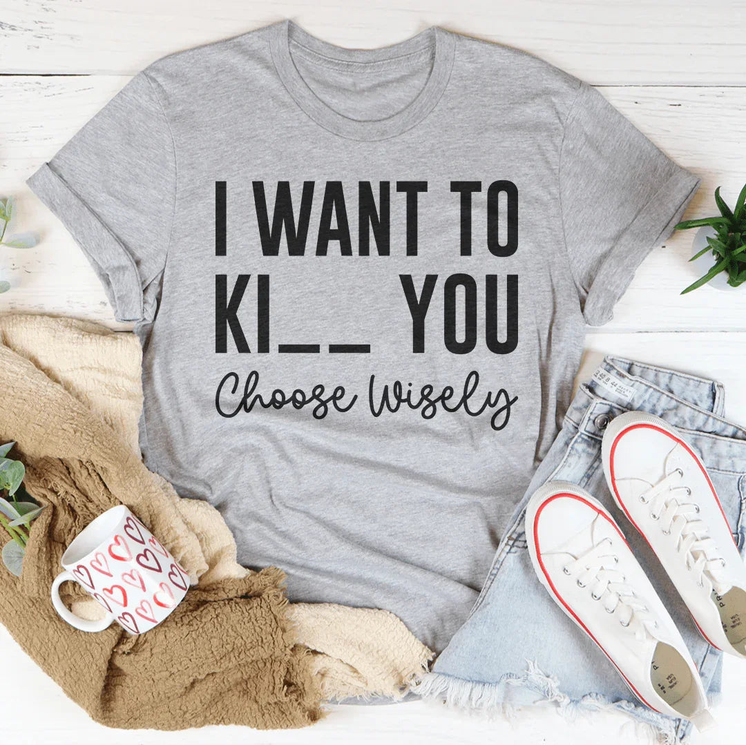 Choose Wisely Tee