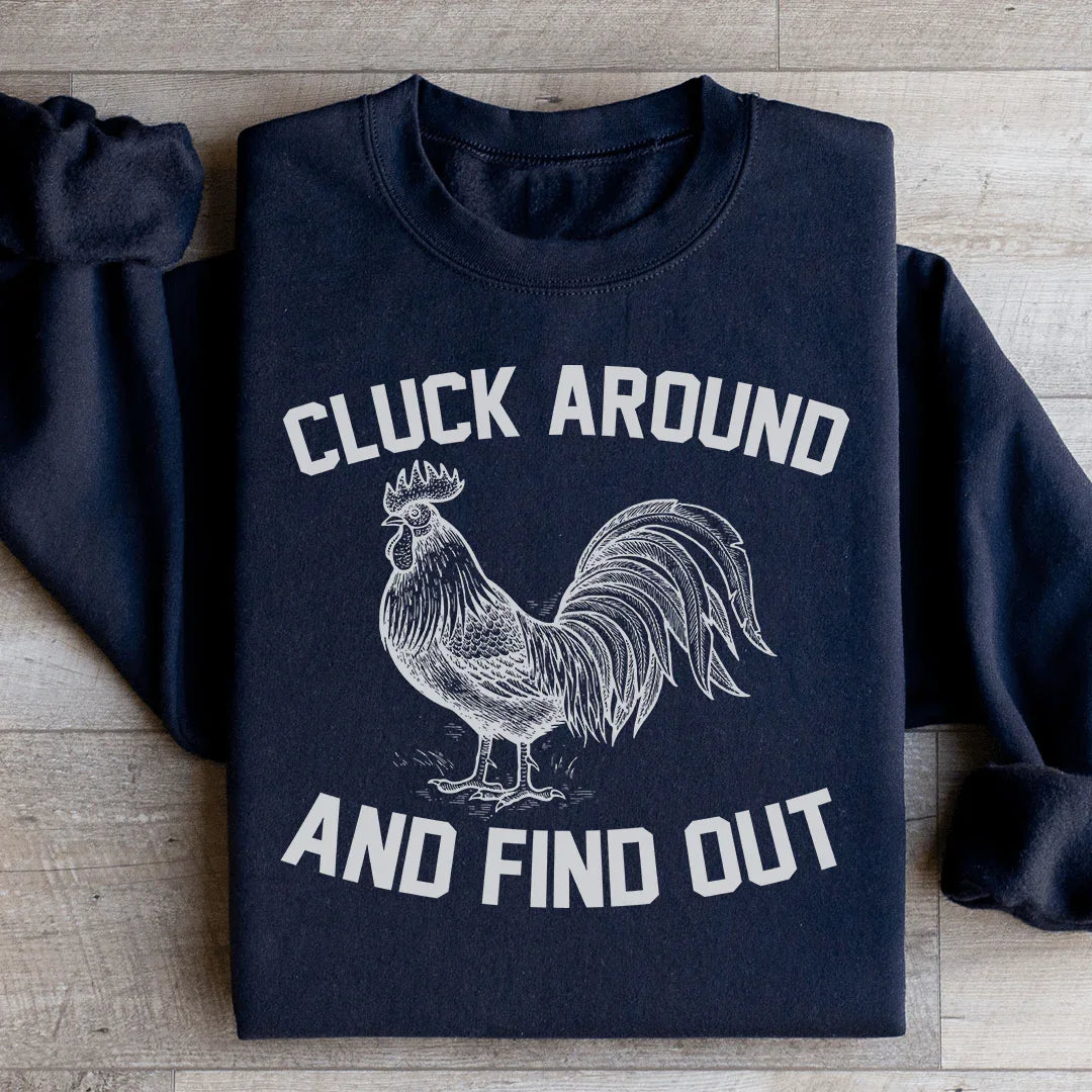 Cluck Around And Find Out Sweatshirt